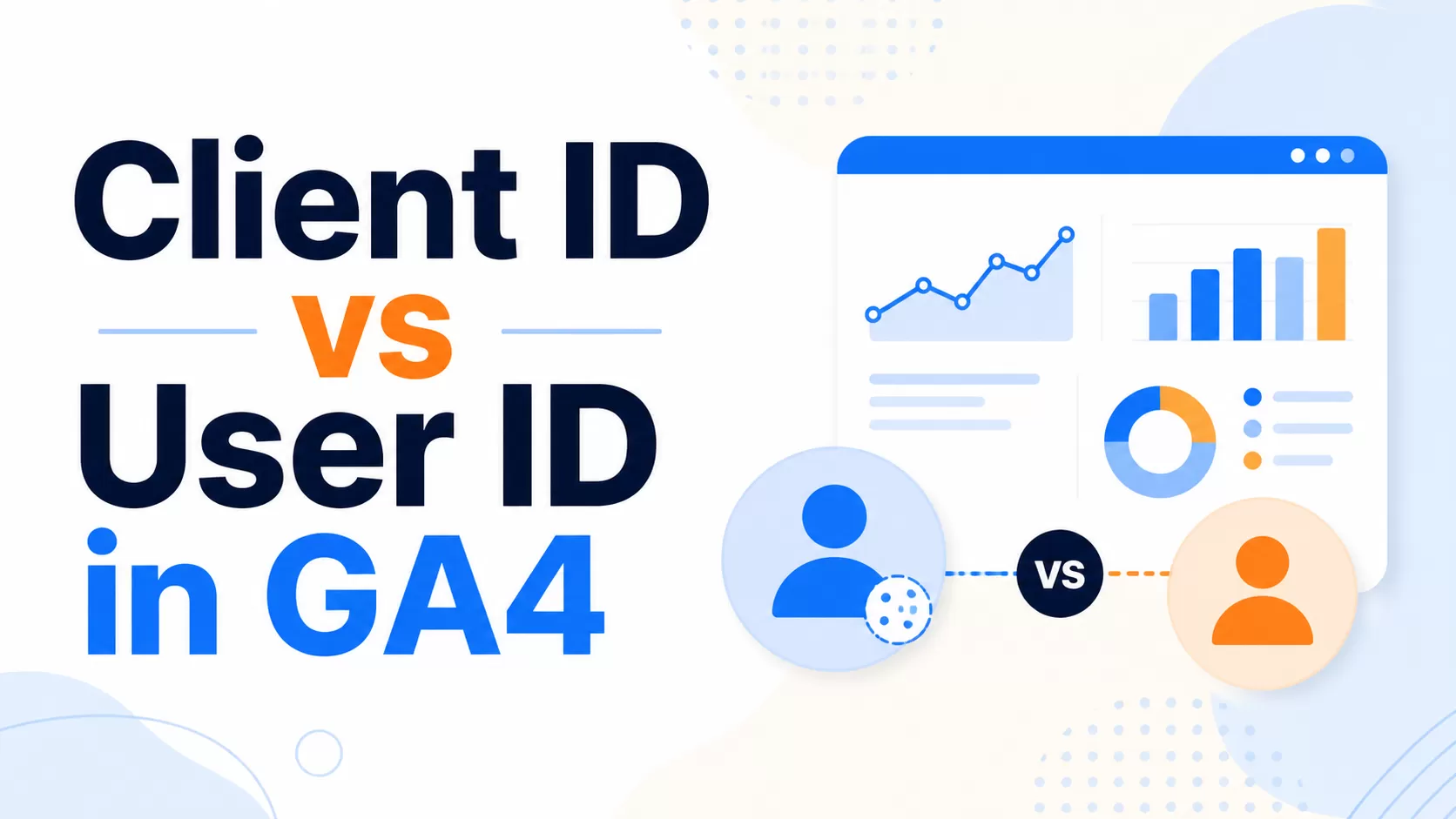 Client ID vs User ID in GA4: What’s the Difference