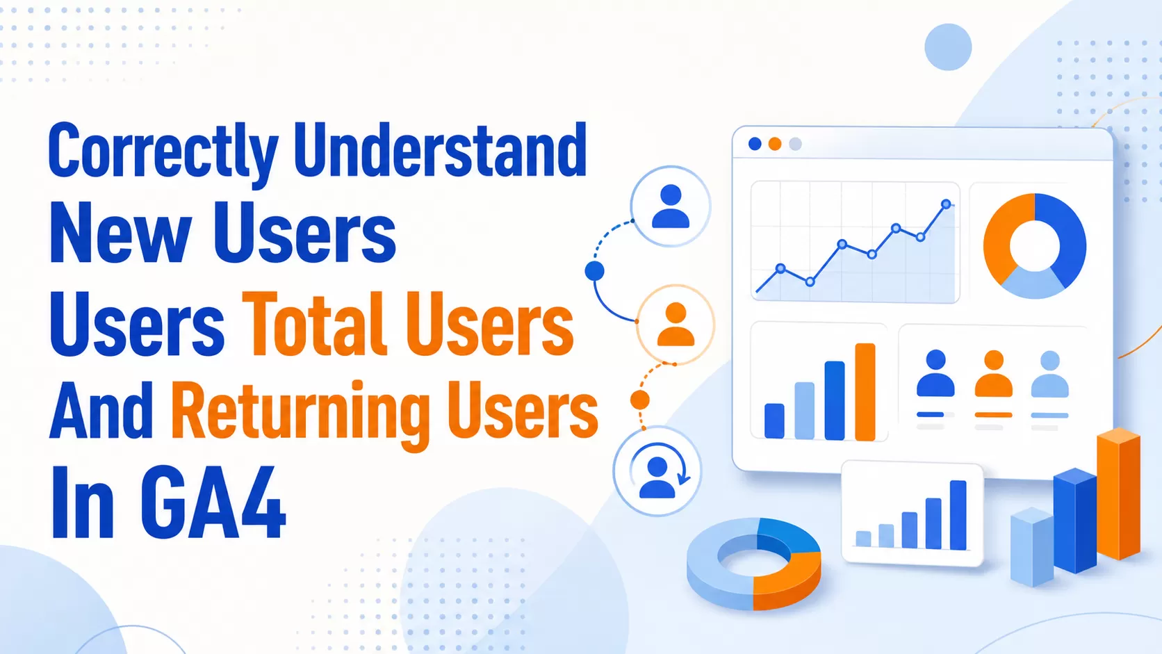 Understanding New Users, Returning Users, Users, and Total Users in GA4
