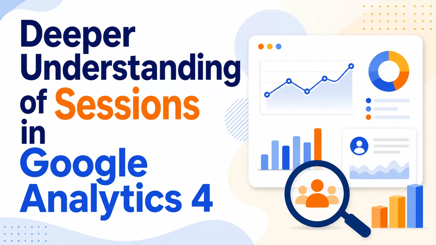 How GA4 Sessions Work: A Complete Guide