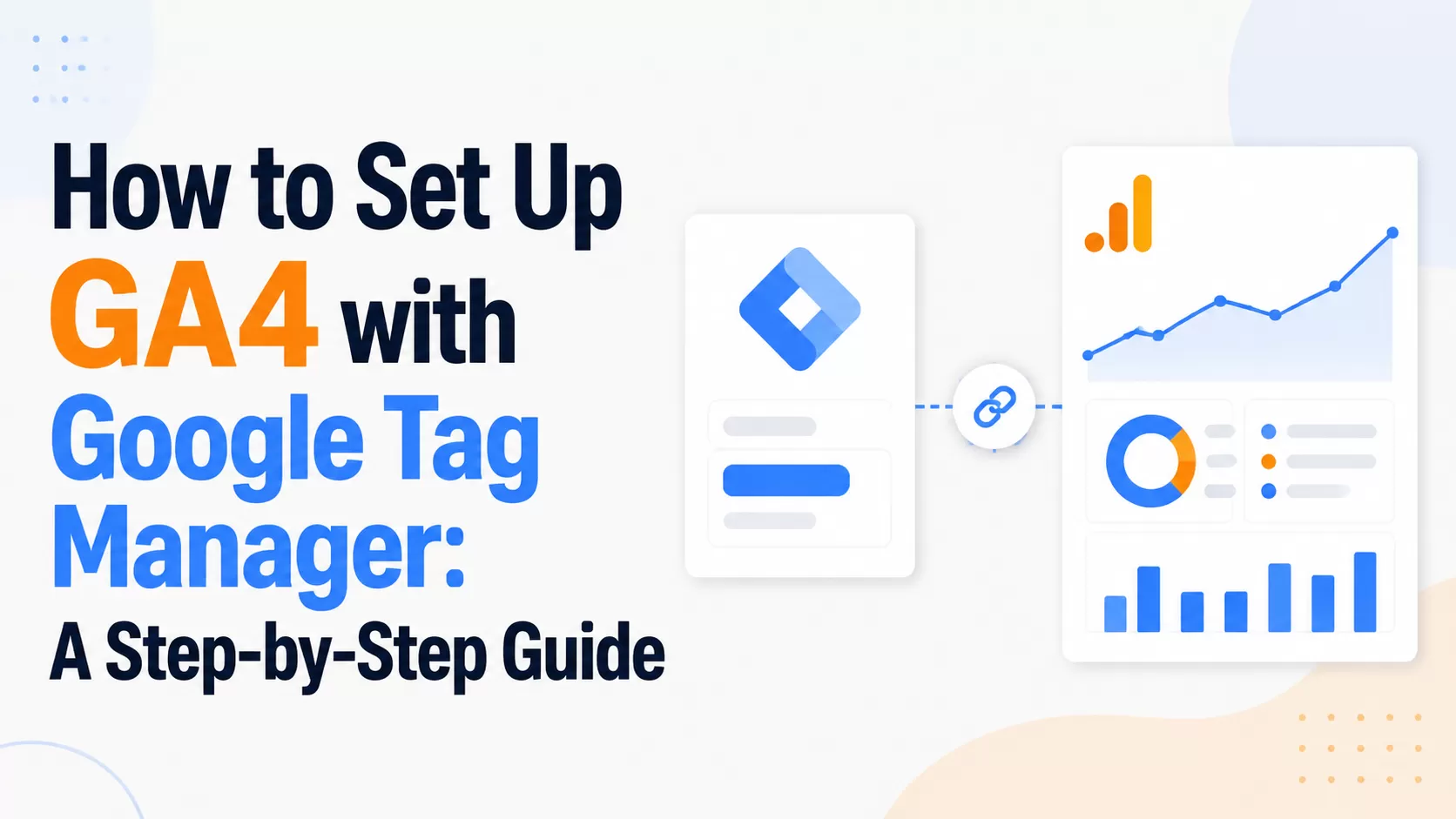 How to Set Up GA4 with Google Tag Manager: A Step-by-Step Guide