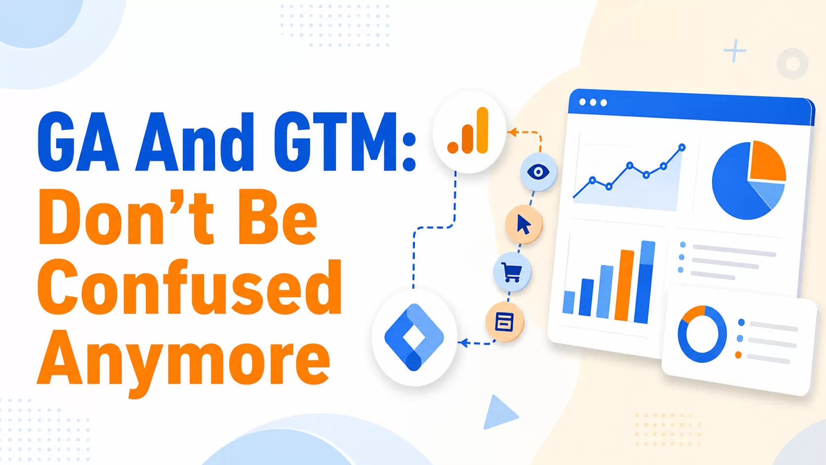GA and GTM, Don’t Be Confused Anymore