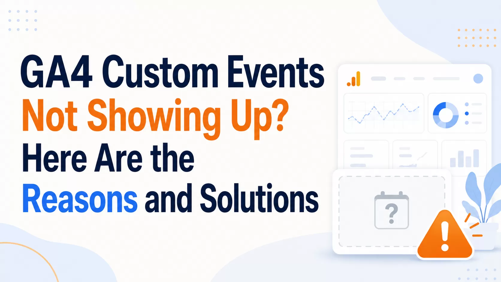 GA4 Custom Events Not Showing Up? Here Are the Reasons and Solutions