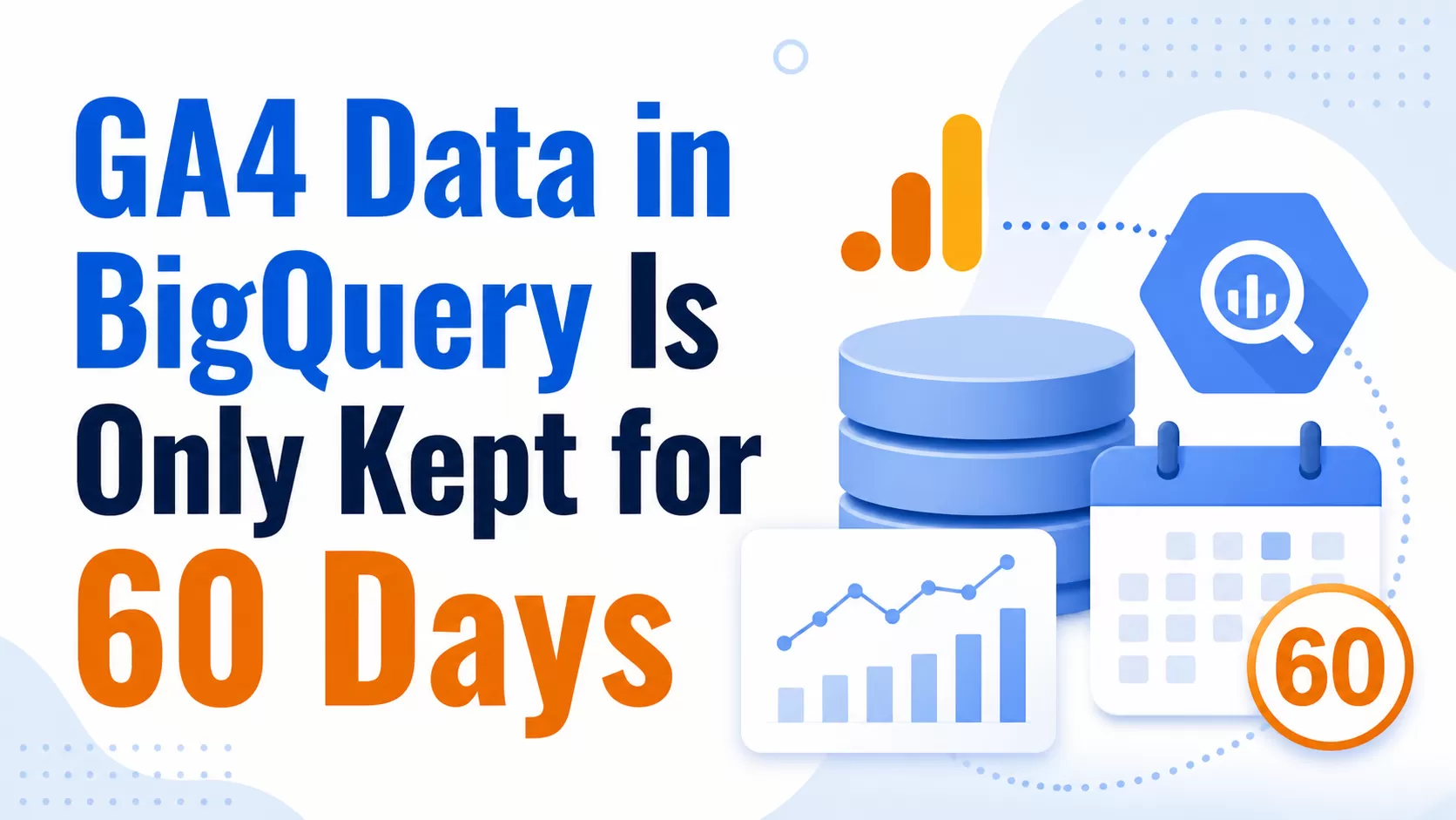 GA4 BigQuery Data Only Has 60 Days? Here’s Why