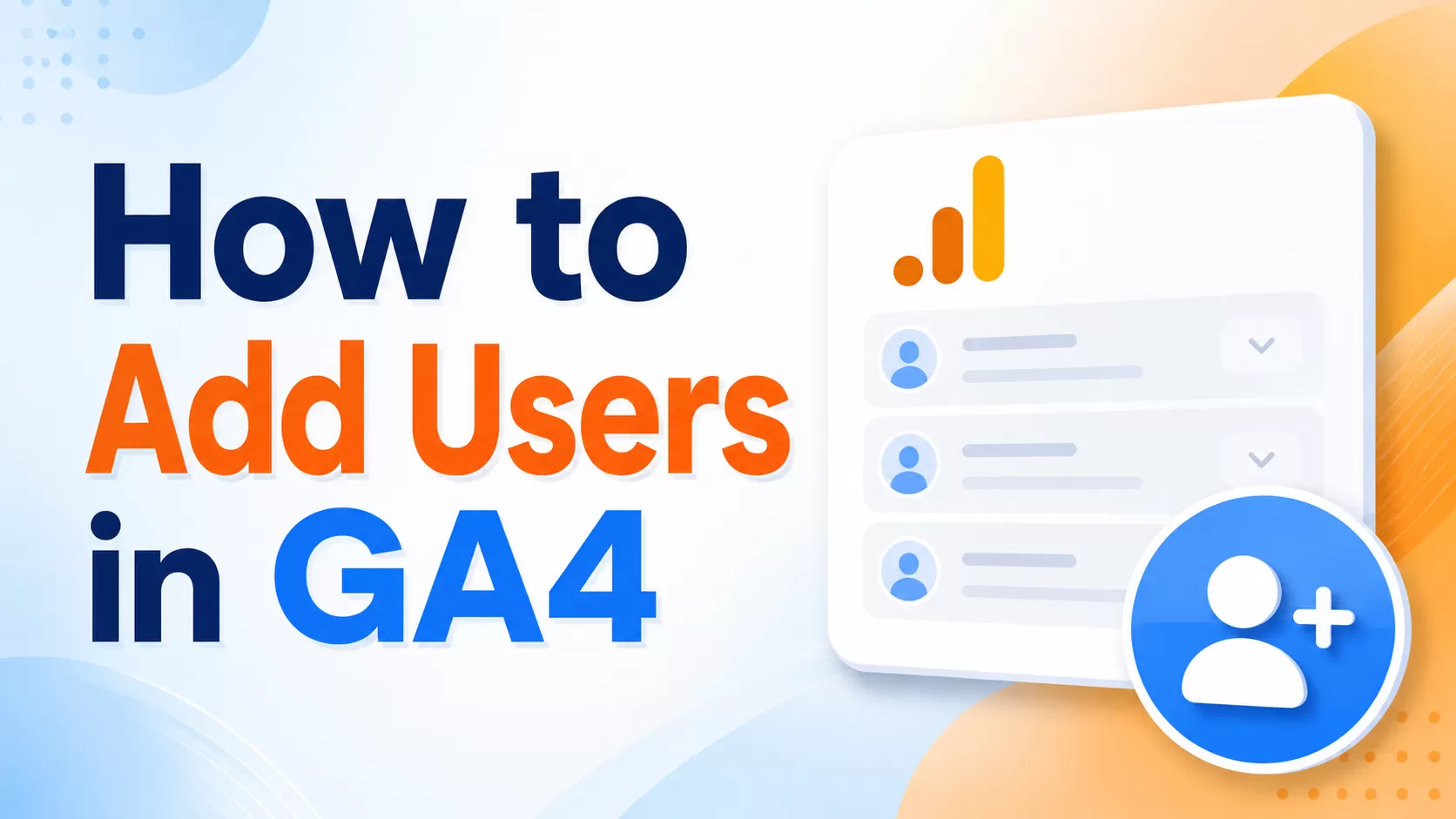 How to Add Users in GA4: A Complete Guide