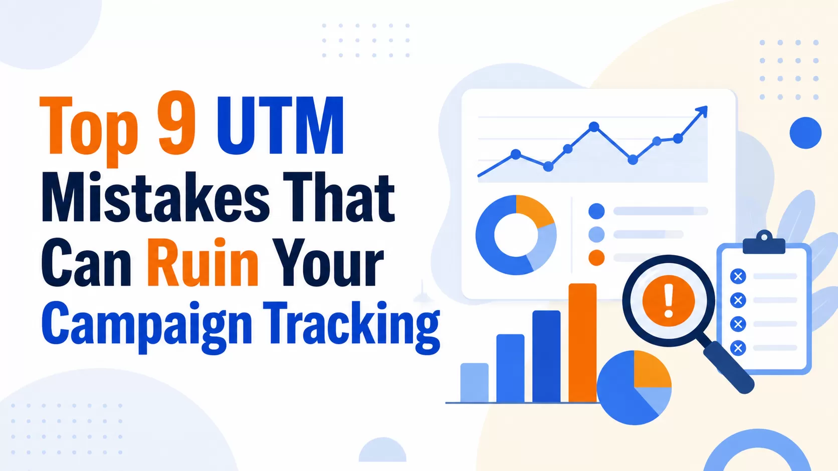 Top 9 UTM Mistakes That Can Ruin Your Campaign Tracking