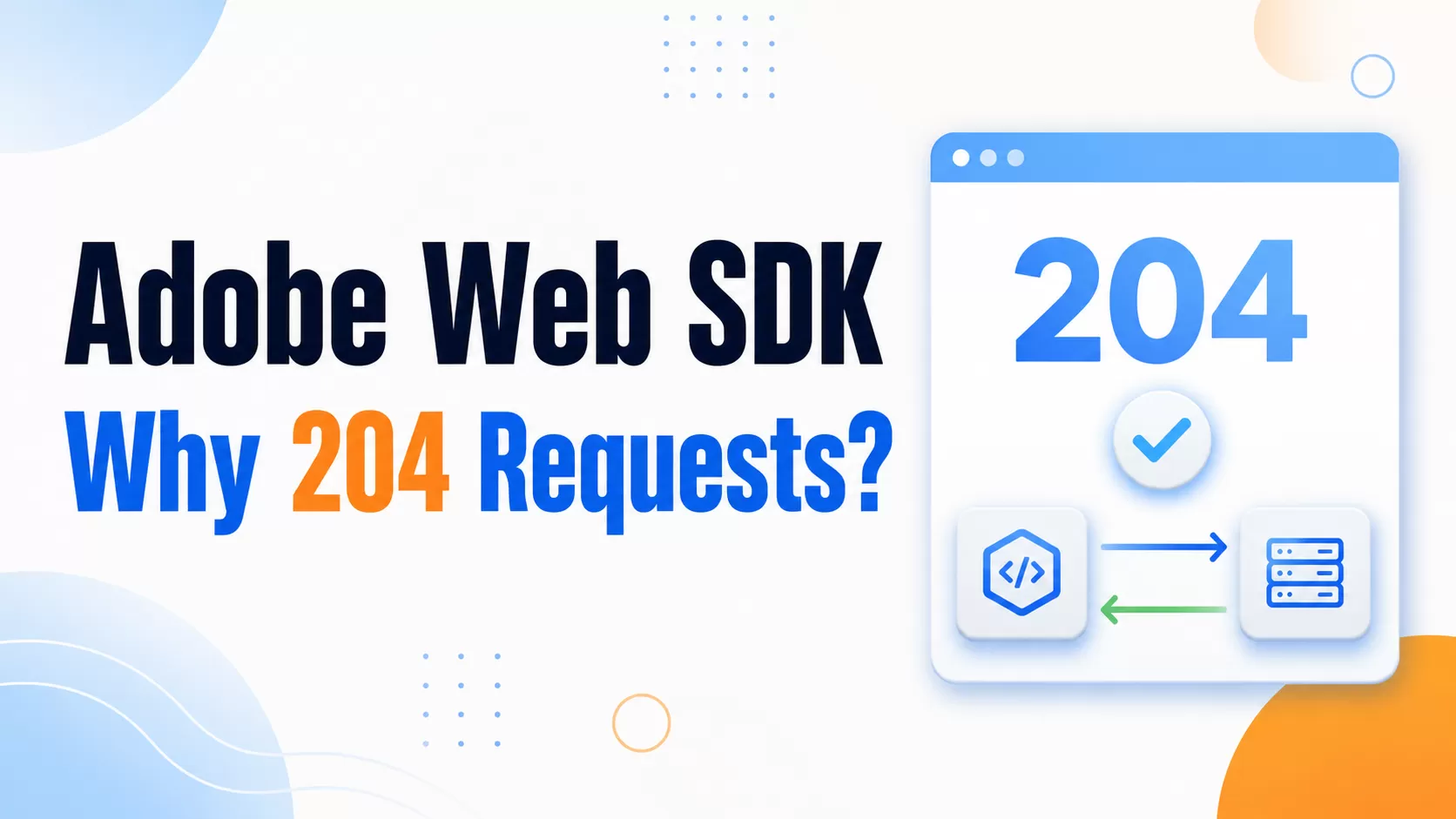 Why Does Adobe Web SDK Return 204 Requests?