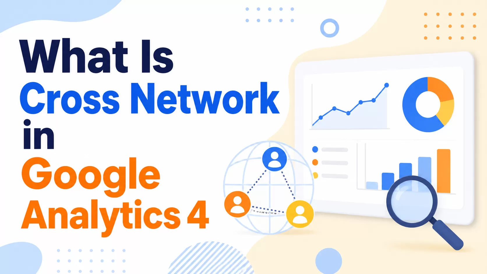 Cross-Network in GA4? Here’s What It Actually Means