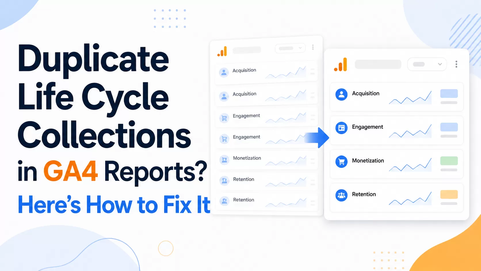 Duplicate Life Cycle Collections in GA4 Reports? Here’s How to Fix It