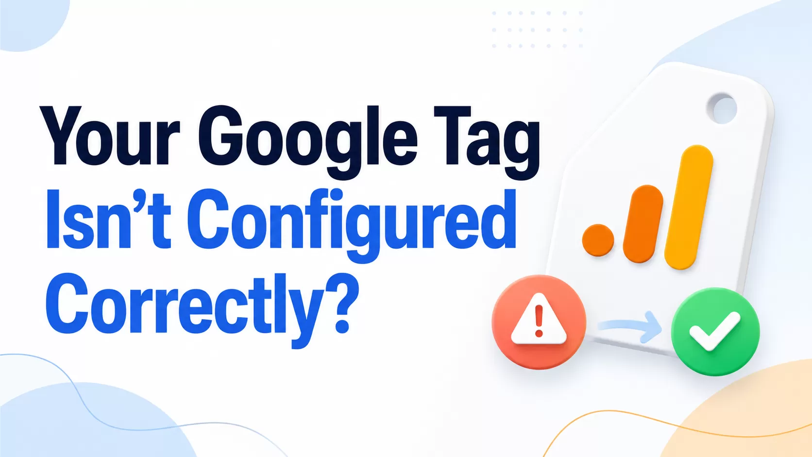 “Your Google Tag Isn’t Configured Correctly” Warning in GA4? Don’t Panic.